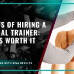 Benefits of Hiring a Personal Trainer: Why It’s Worth It