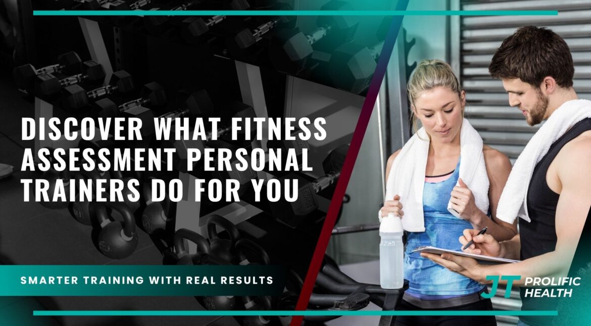 discover what fitness assessment personal trainers do for you, discover what fitness assessment personal trainers do for you