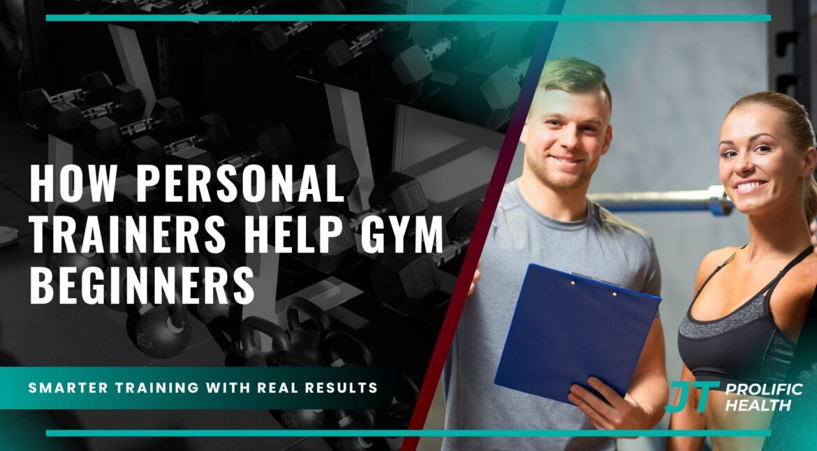 how personal trainers help gym beginners with prolific health, how personal trainers help gym beginners
