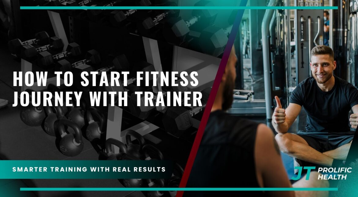 how to start fitness journey with trainer, how to start fitness journey with trainer