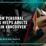 Learn How Personal Training Helps Adults Over 40 in Vancouver