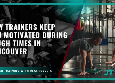 how-trainers-keep-you-motivated-during-tough-times-in-vancouver