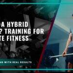What Is A Hybrid Athlete? Training for Complete Fitness
