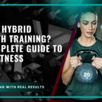 What Is Hybrid Strength Training? The Complete Guide to Total Fitness
