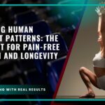 Mastering Human Movement Patterns: The Blueprint for Pain-Free Strength and Longevity