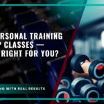 1-on-1 Personal Training vs Group Classes — Which Is Right for You?